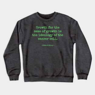 Growth for the Sake of Growth Edward Abbey Quote Crewneck Sweatshirt